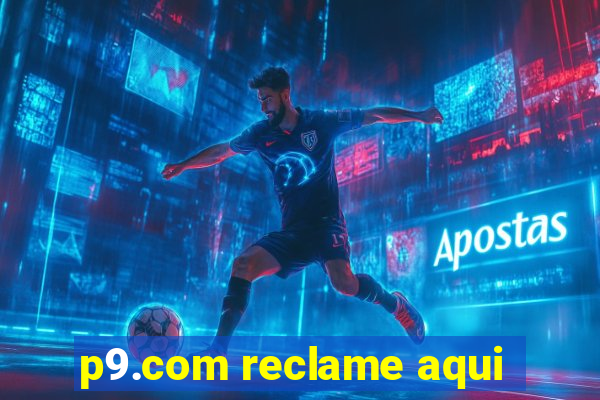 p9.com reclame aqui